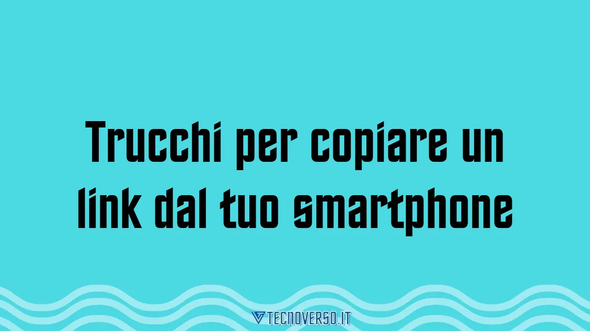 Trucchi per copiare un link dal tuo smartphone