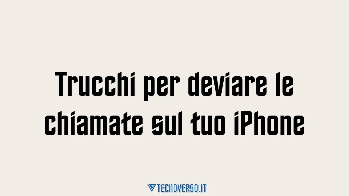 Trucchi per deviare le chiamate sul tuo iPhone