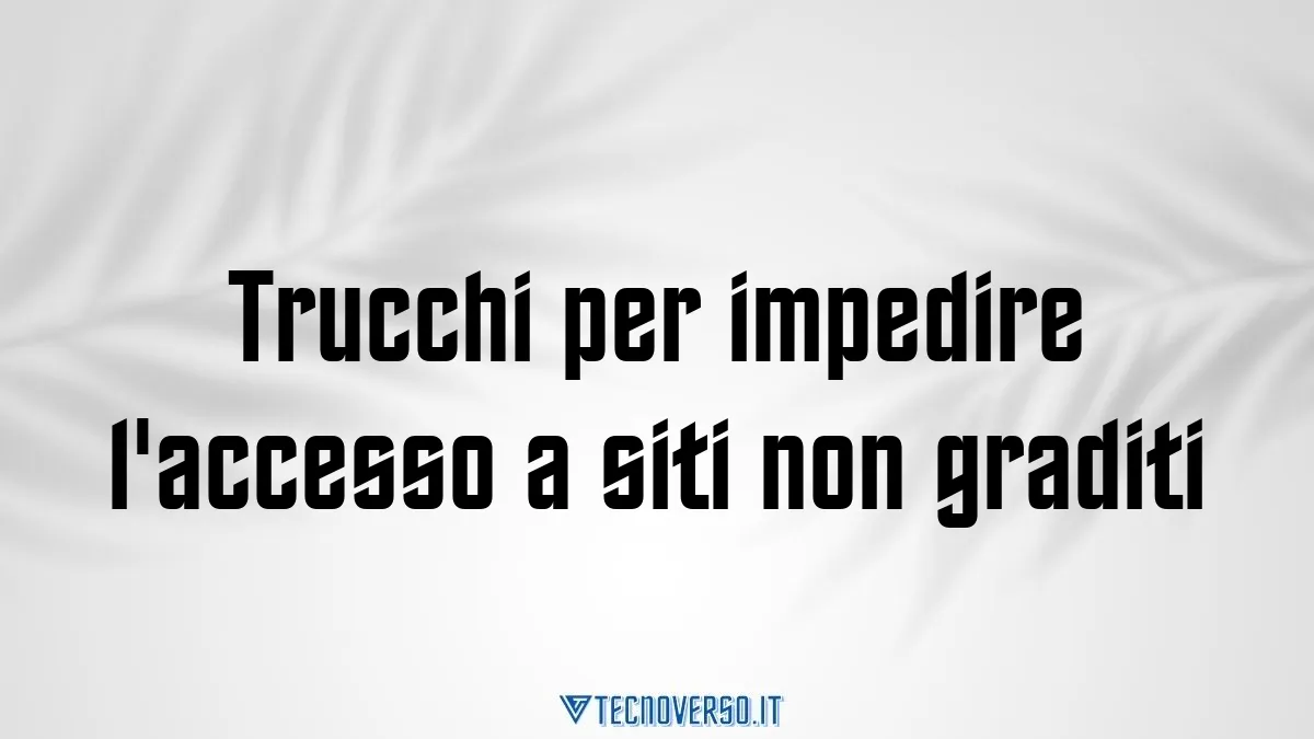 Trucchi per impedire laccesso a siti non graditi