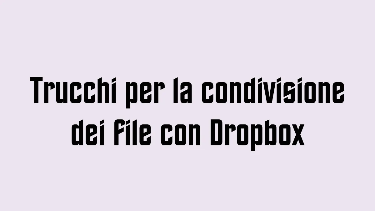 Trucchi per la condivisione dei file con Dropbox