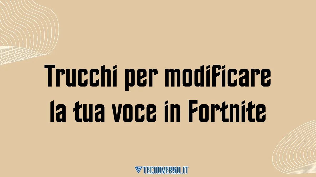 Trucchi per modificare la tua voce in Fortnite