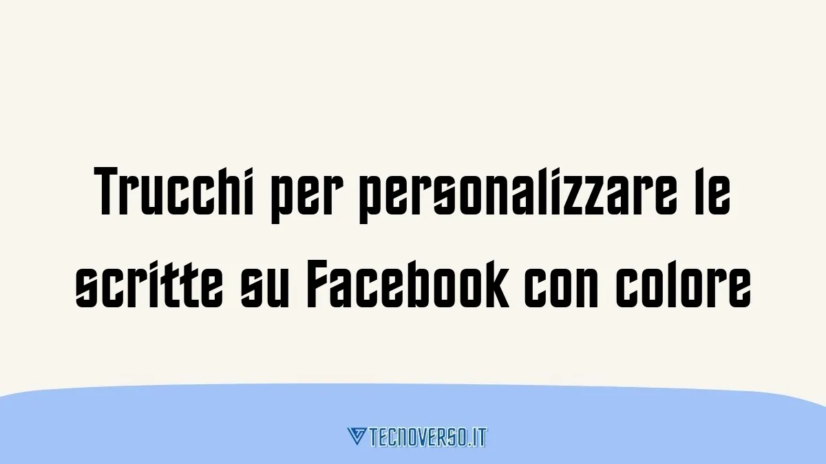 Trucchi per personalizzare le scritte su Facebook con colore