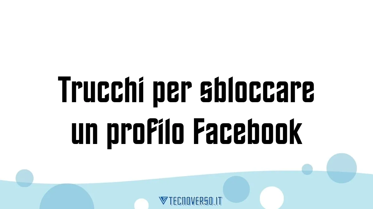 Trucchi per sbloccare un profilo Facebook