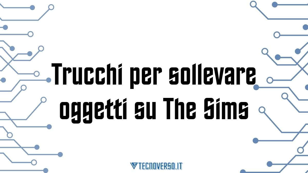 Trucchi per sollevare oggetti su The Sims