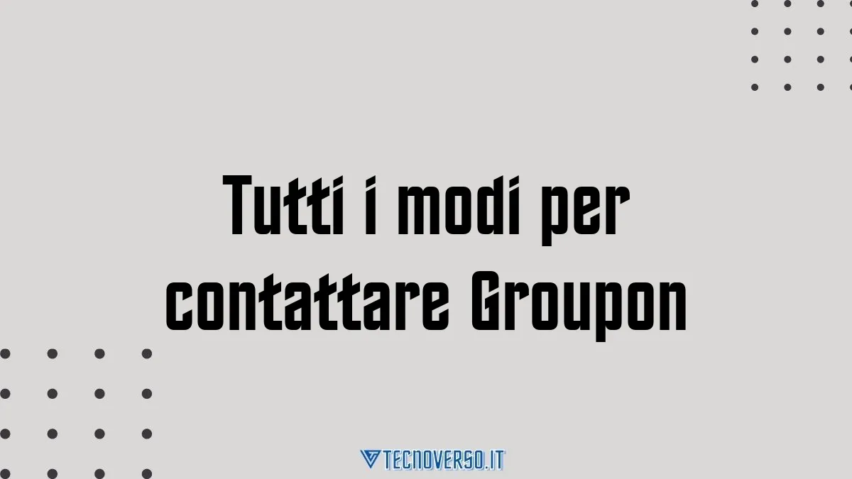 Tutti i modi per contattare Groupon