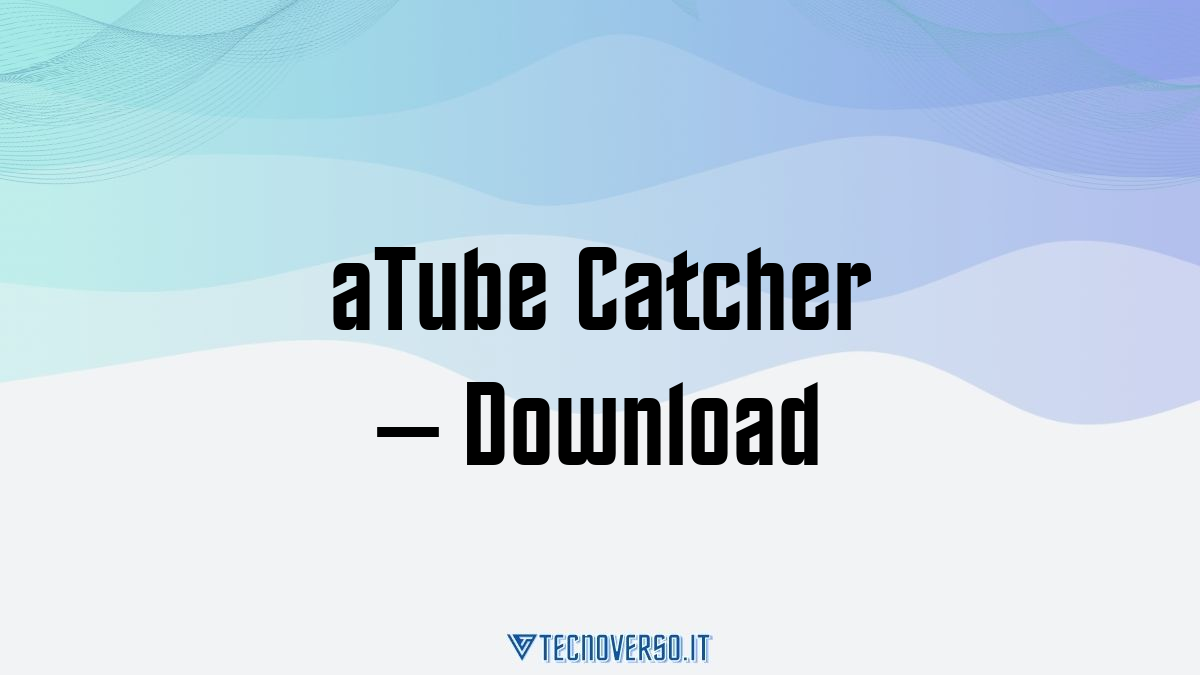 aTube Catcher – Download